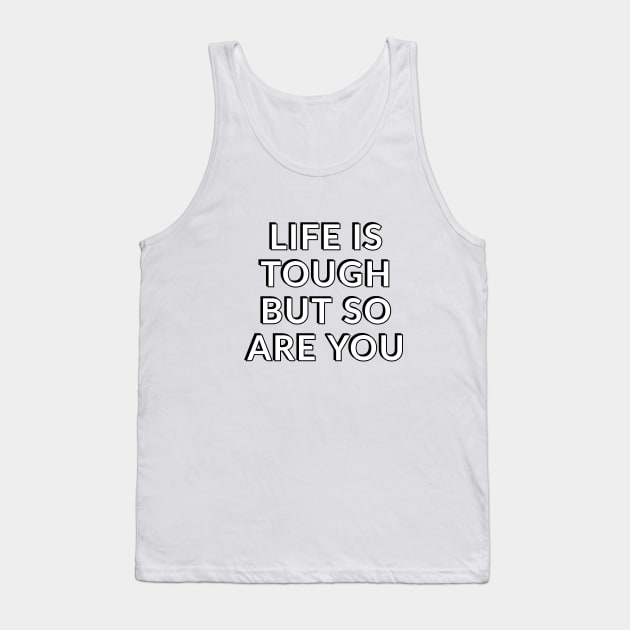 LIFE IS TOUGH BUT SO ARE YOU Tank Top by InspireMe